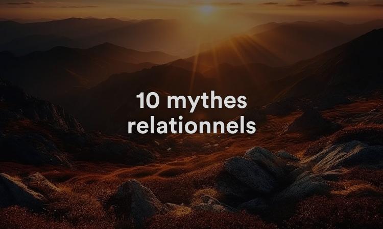 10 mythes relationnels