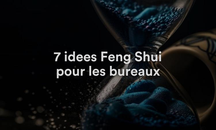 7 idées Feng Shui pour les bureaux