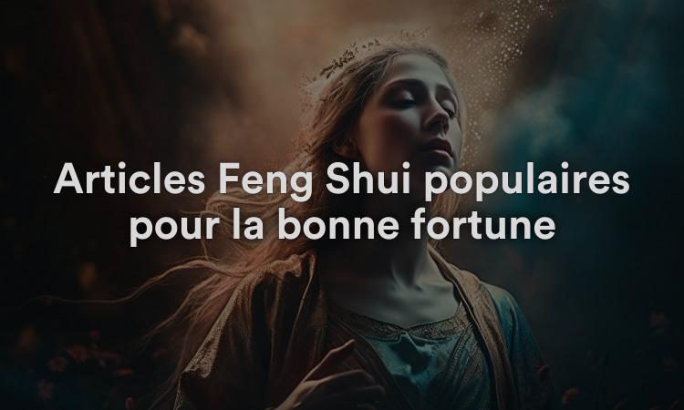 Articles Feng Shui populaires pour la bonne fortune
