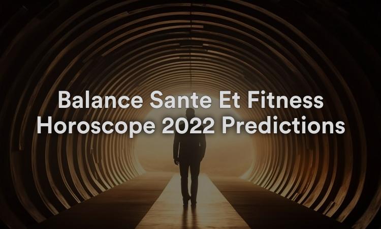 Balance Santé Et Fitness Horoscope 2022 Prédictions