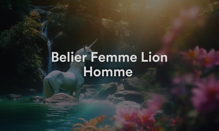 Bélier Femme Lion Homme Un match charismatique et passionné