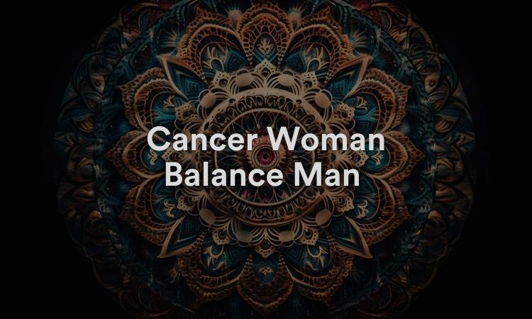 Cancer Woman Balance Man Un match intéressant mais difficile