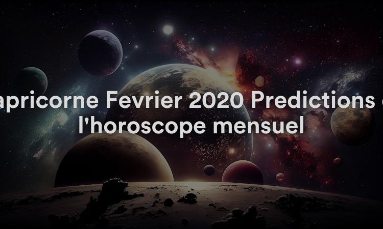 Capricorne Février 2020 Prédictions de l'horoscope mensuel