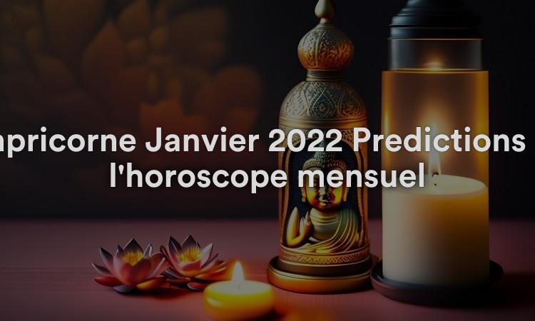 Capricorne Janvier 2022 Prédictions de l'horoscope mensuel