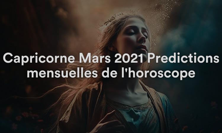 Capricorne Mars 2021 Prédictions mensuelles de l'horoscope