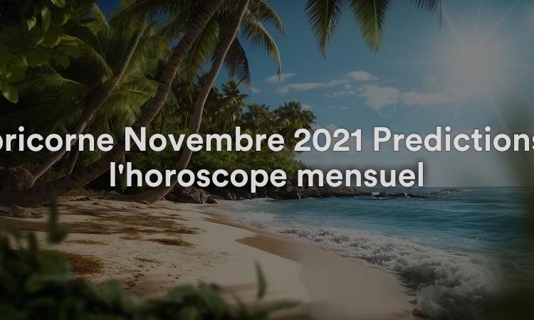 Capricorne Novembre 2021 Prédictions de l'horoscope mensuel