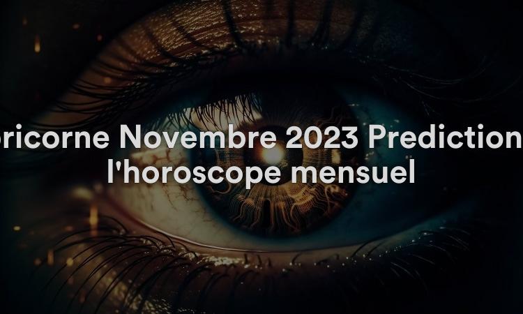 Capricorne Novembre 2023 Prédictions de l'horoscope mensuel