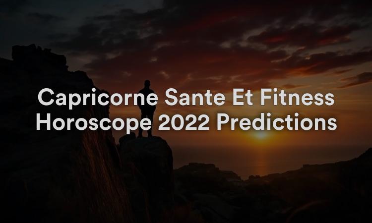 Capricorne Santé Et Fitness Horoscope 2022 Prédictions