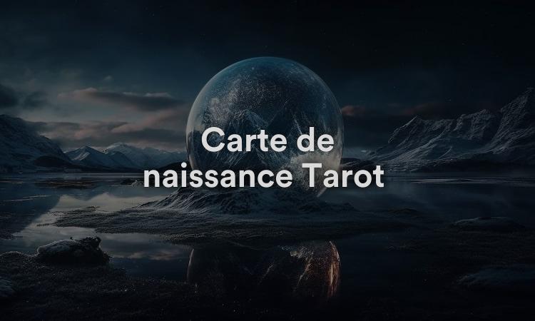 Carte de naissance Tarot Trouvez la vôtre !