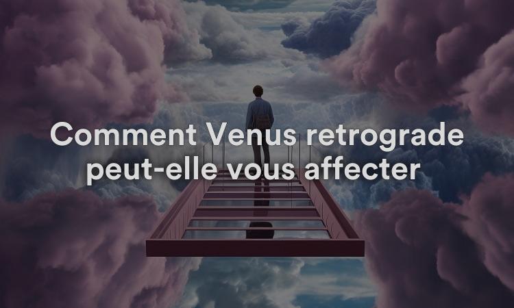Comment Vénus rétrograde peut-elle vous affecter ?