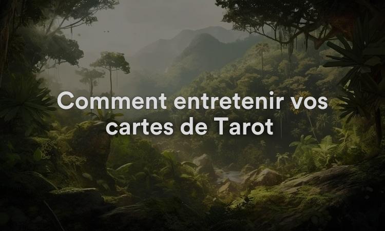 Comment entretenir vos cartes de Tarot ?