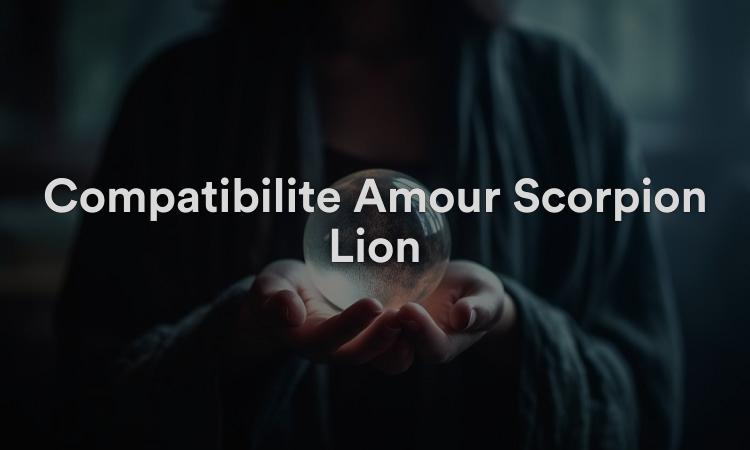 Compatibilité Amour Scorpion Lion