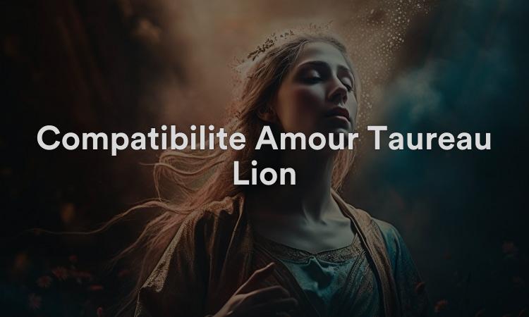 Compatibilité Amour Taureau Lion