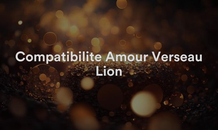 Compatibilité Amour Verseau Lion