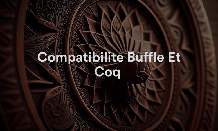 Compatibilité Buffle Et Coq : Excellent Amour