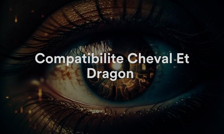 Compatibilité Cheval Et Dragon : Une Affaire Amicale