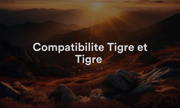 Compatibilité Tigre et Tigre : lien durable