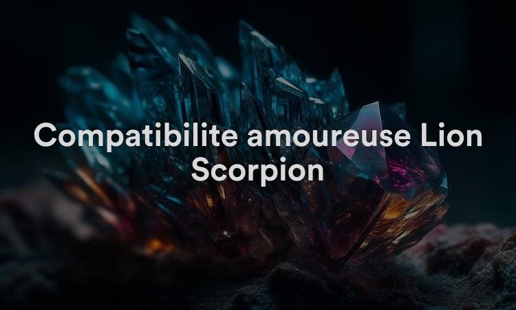 Compatibilité amoureuse Lion Scorpion