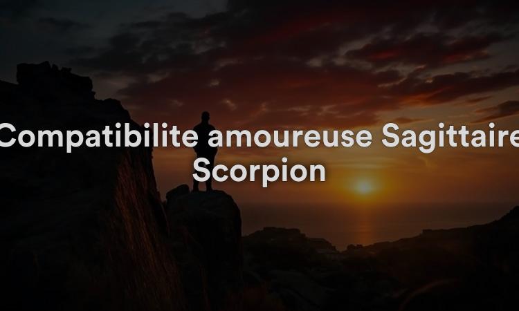Compatibilité amoureuse Sagittaire Scorpion