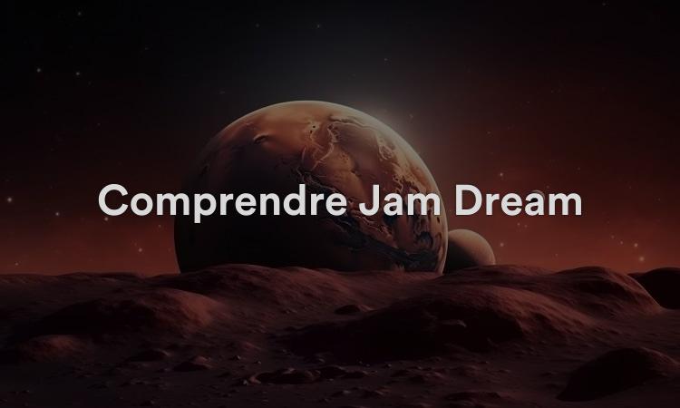 Comprendre Jam Dream Signification, interprétation et symbolisme