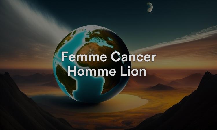 Femme Cancer Homme Lion Une relation d’apprentissage