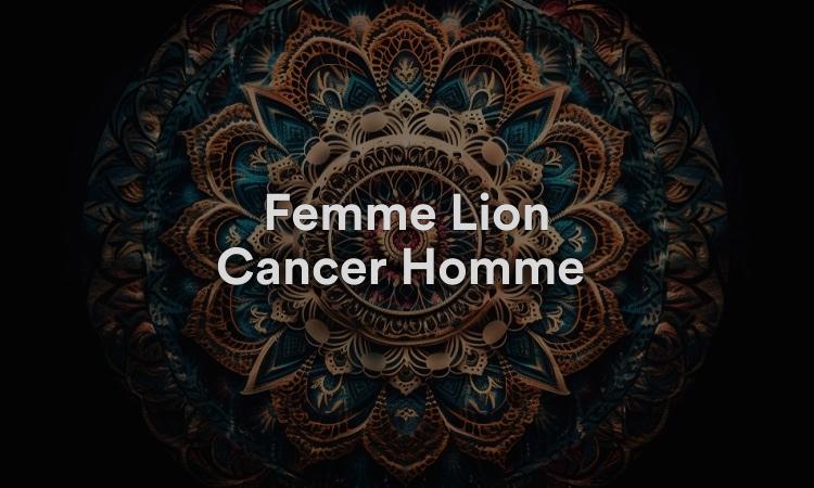 Femme Lion Cancer Homme Pas un match facile