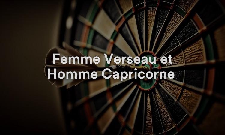 Femme Verseau et Homme Capricorne Un match qui a peu de points communs