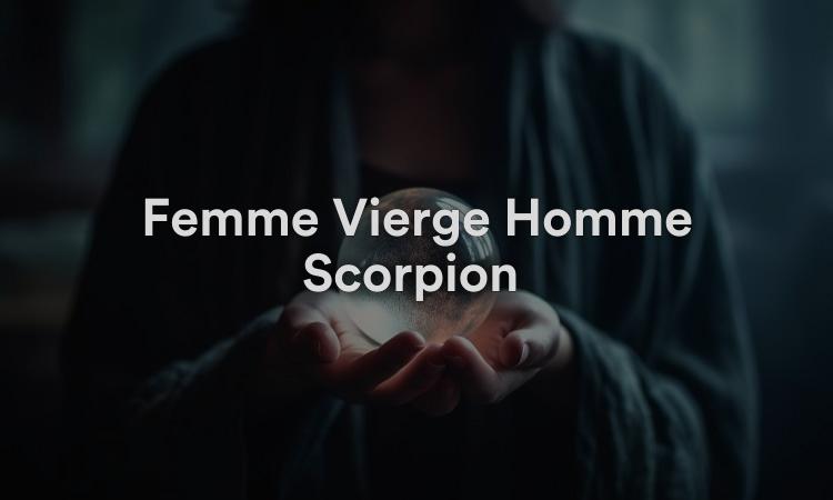 Femme Vierge Homme Scorpion Un match intuitif stimulant