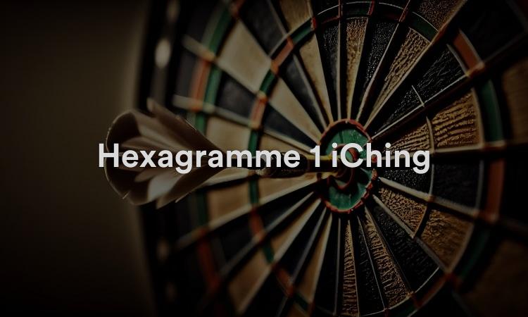 Hexagramme 1 iChing : Force Vidéo d’interprétation du I Ching 1