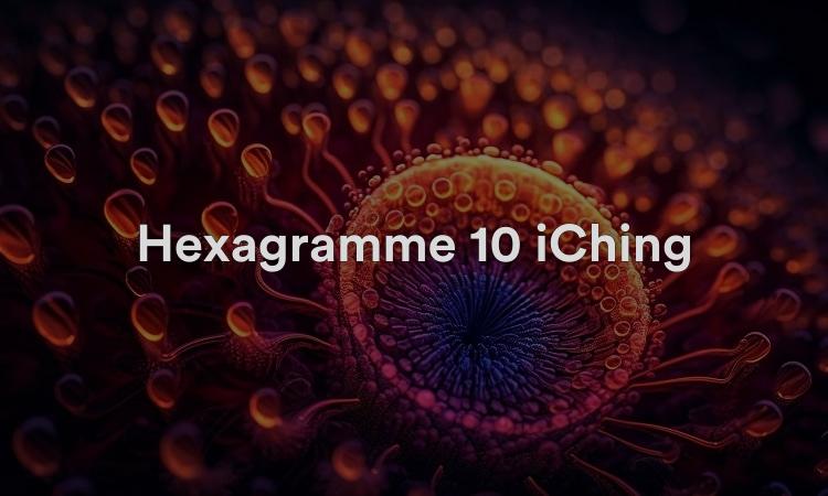 Hexagramme 10 iChing : Conduite correcte Vidéo I Ching 10