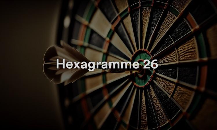 Hexagramme 26 : Grande Accumulation Vidéo I Ching 26