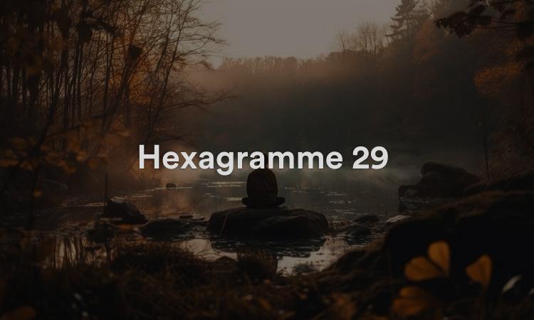 Hexagramme 29 : L’Abyssal Vidéo I Ching 29