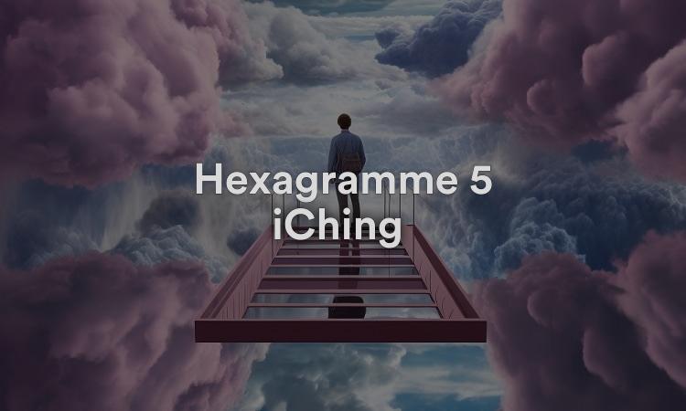 Hexagramme 5 iChing : En attente Vidéo d'interprétation du I Ching 5