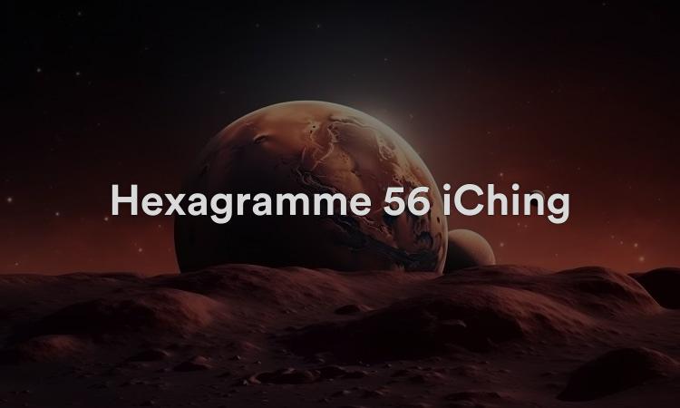 Hexagramme 56 iChing : Le Vagabond I Ching 56 Vidéo