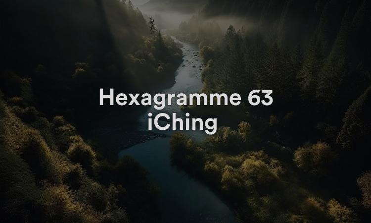 Hexagramme 63 iChing : Après avoir terminé Vidéo I Ching 63
