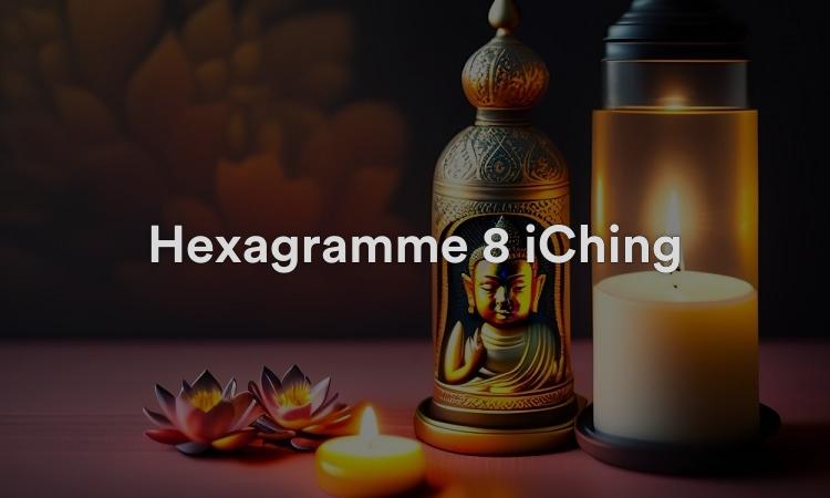 Hexagramme 8 iChing : Tenir ensemble Vidéo I Ching 8