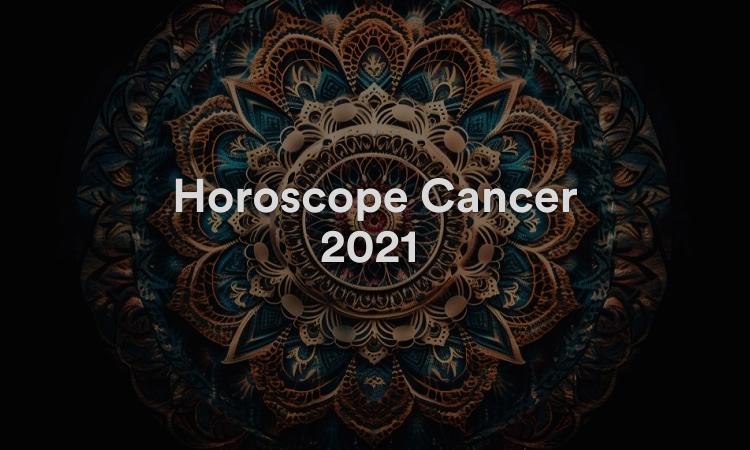 Horoscope Cancer 2021 Obtenez vos prévisions maintenant !