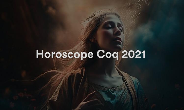 Horoscope Coq 2021 Chance et prédictions Feng Shui !