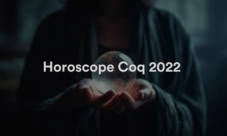 Horoscope Coq 2022 Chance et prédictions Feng Shui !