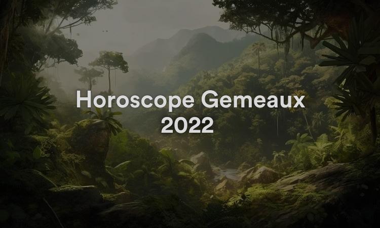 Horoscope Gémeaux 2022 Obtenez vos prévisions maintenant !
