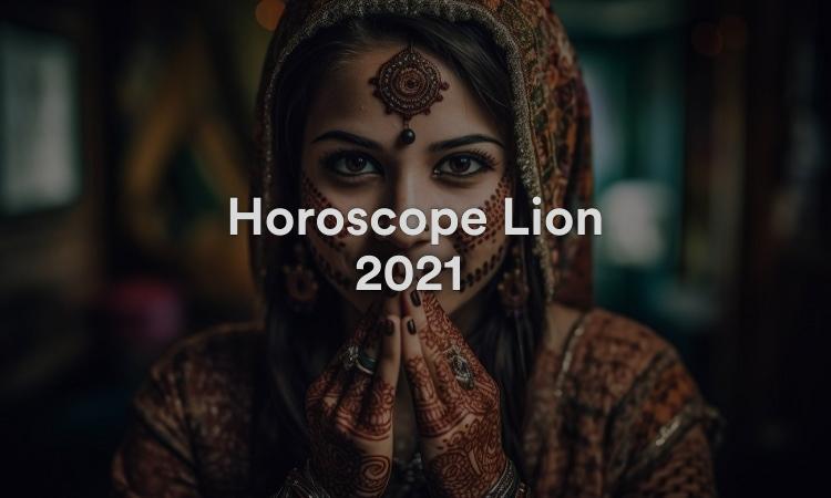 Horoscope Lion 2021 Obtenez vos prévisions maintenant !