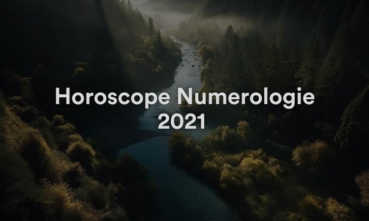 Horoscope Numérologie 2021 Prévisions détaillées !
