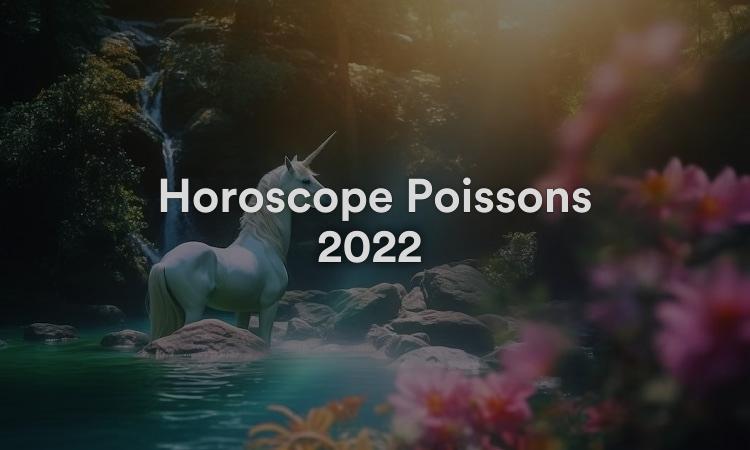 Horoscope Poissons 2022 Obtenez vos prévisions maintenant !