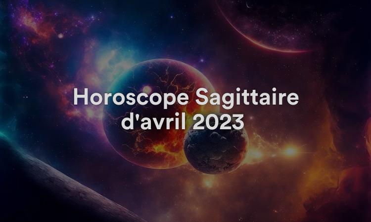Horoscope Sagittaire d'avril 2023 : prévisions mensuelles
