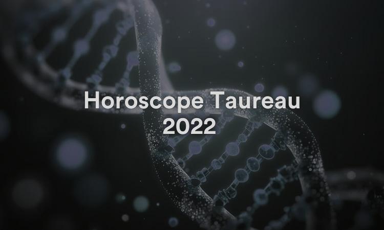 Horoscope Taureau 2022 Obtenez vos prévisions maintenant !