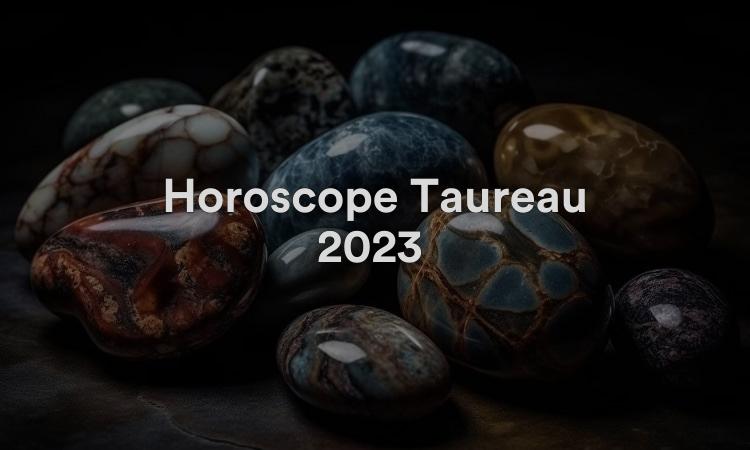 Horoscope Taureau 2023 Obtenez vos prévisions maintenant !