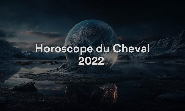 Horoscope du Cheval 2022 Chance et prédictions Feng Shui !