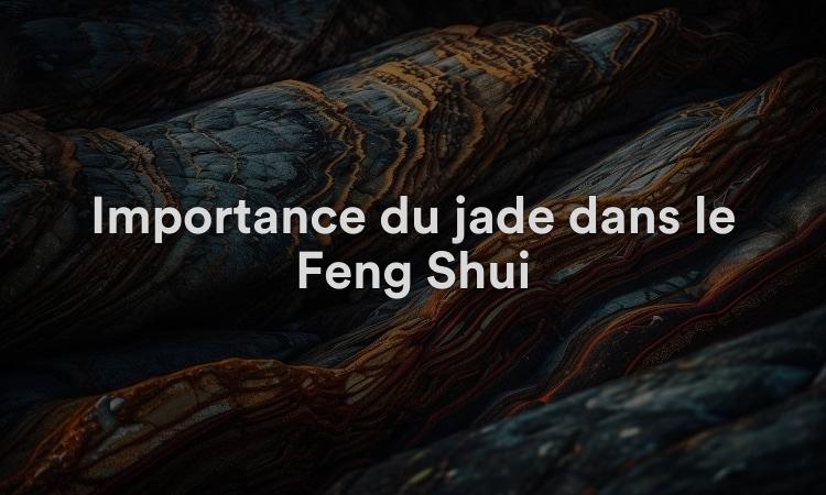 Importance du jade dans le Feng Shui