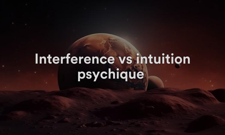 Interférence vs intuition psychique Connaître la différence