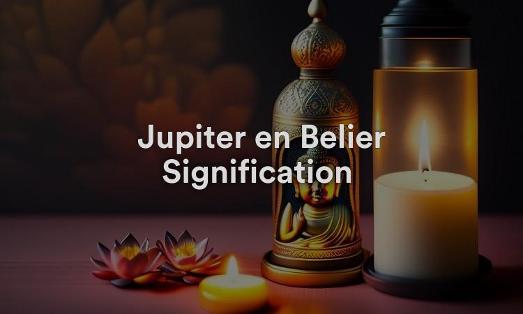 Jupiter en Bélier Signification : Désir de voyager